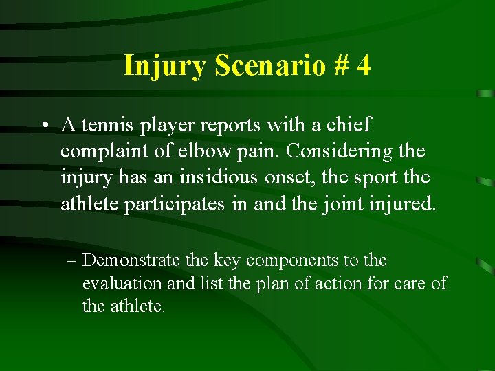 Injury Scenario # 4 • A tennis player reports with a chief complaint of