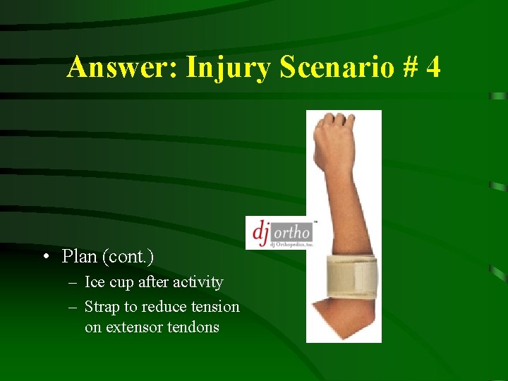 Answer: Injury Scenario # 4 • Plan (cont. ) – Ice cup after activity