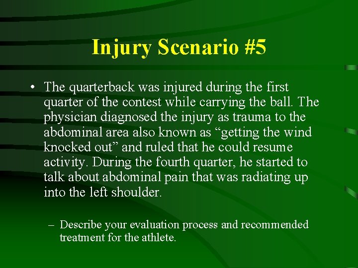 Injury Scenario #5 • The quarterback was injured during the first quarter of the