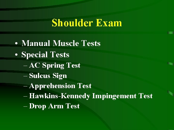 Shoulder Exam • Manual Muscle Tests • Special Tests – AC Spring Test –