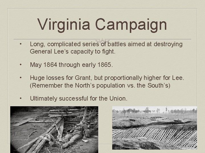 Virginia Campaign • Long, complicated series of battles aimed at destroying General Lee’s capacity