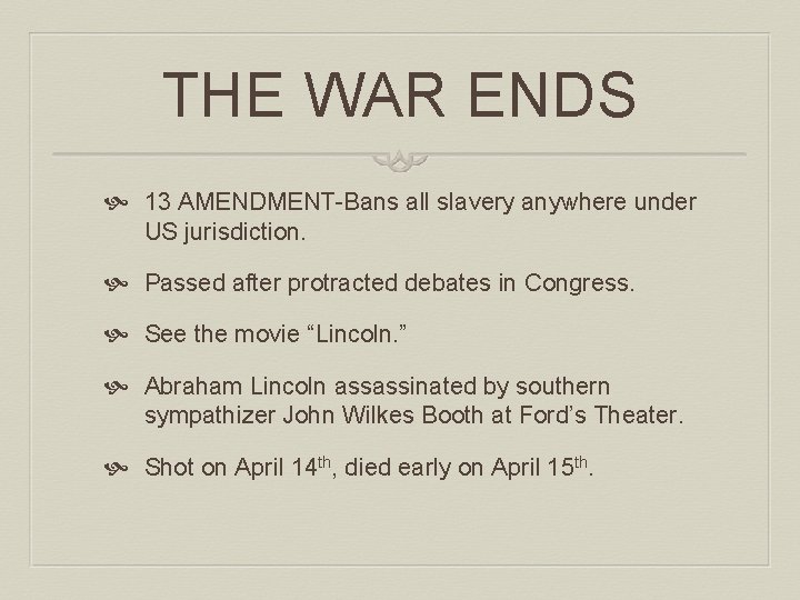 THE WAR ENDS 13 AMENDMENT-Bans all slavery anywhere under US jurisdiction. Passed after protracted