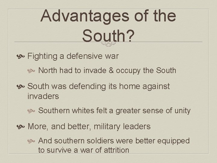 Advantages of the South? Fighting a defensive war North had to invade & occupy