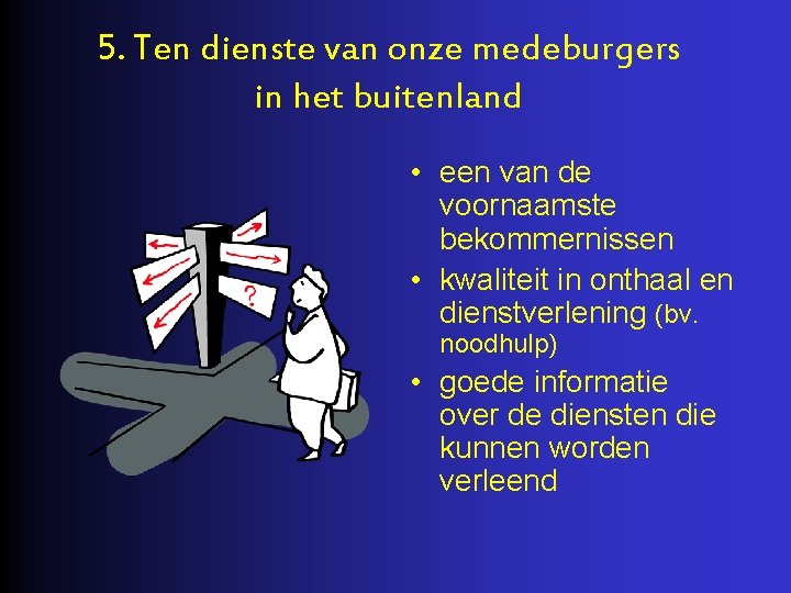 5. Ten dienste van onze medeburgers in het buitenland • een van de voornaamste