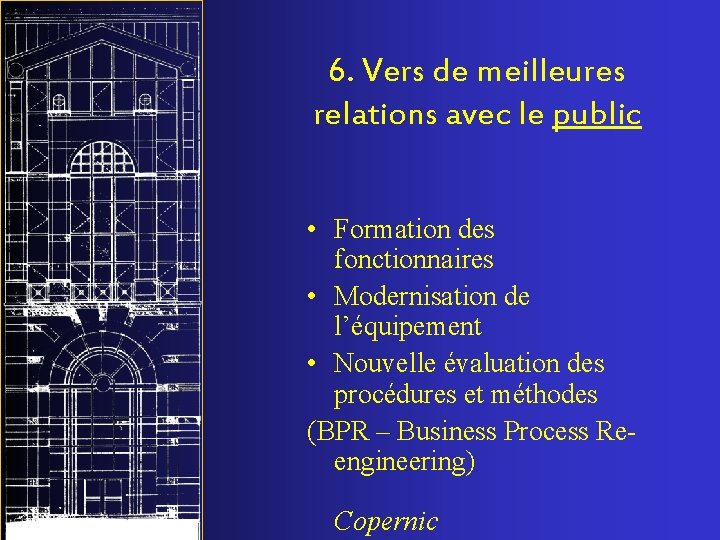 6. Vers de meilleures relations avec le public • Formation des fonctionnaires • Modernisation