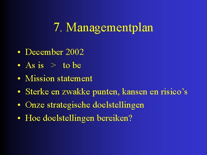 7. Managementplan • • • December 2002 As is > to be Mission statement