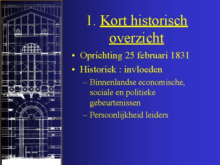 1. Kort historisch overzicht • Oprichting 25 februari 1831 • Historiek : invloeden –