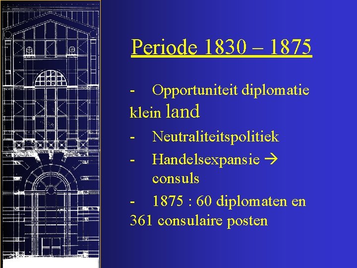 Periode 1830 – 1875 - Opportuniteit diplomatie klein land - Neutraliteitspolitiek - Handelsexpansie consuls