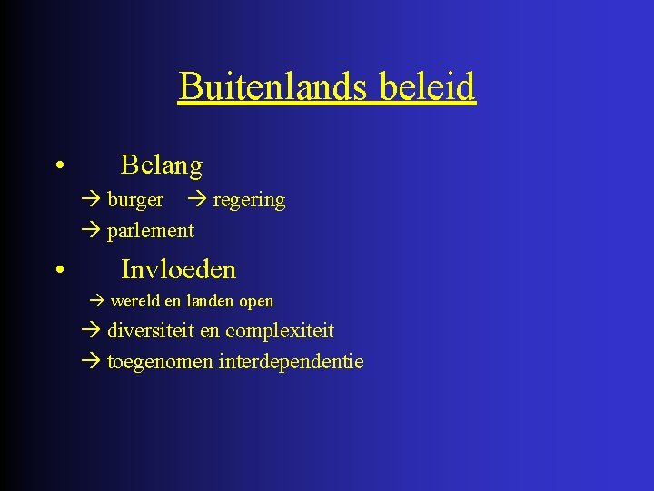 Buitenlands beleid • Belang burger regering parlement • Invloeden wereld en landen open diversiteit