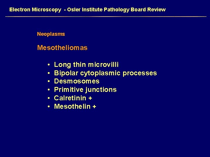 Electron Microscopy - Osler Institute Pathology Board Review Neoplasms Mesotheliomas • • • Long