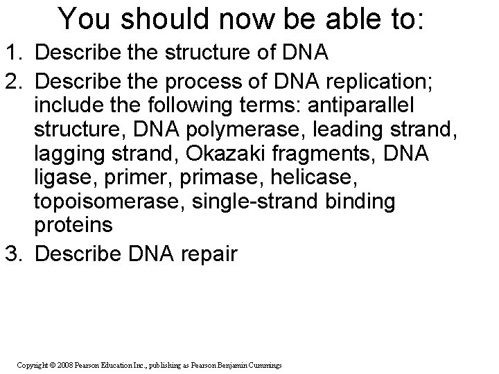 You should now be able to: 1. Describe the structure of DNA 2. Describe