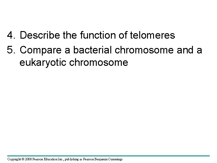 4. Describe the function of telomeres 5. Compare a bacterial chromosome and a eukaryotic