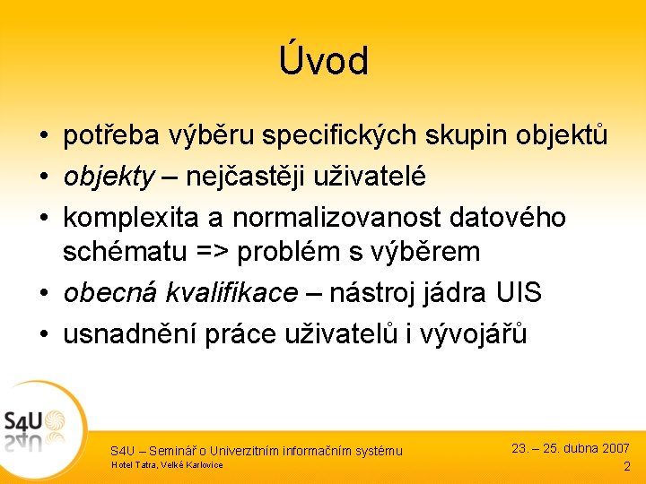 Úvod • potřeba výběru specifických skupin objektů • objekty – nejčastěji uživatelé • komplexita