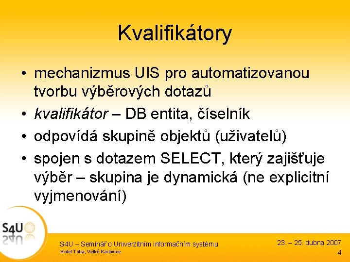 Kvalifikátory • mechanizmus UIS pro automatizovanou tvorbu výběrových dotazů • kvalifikátor – DB entita,