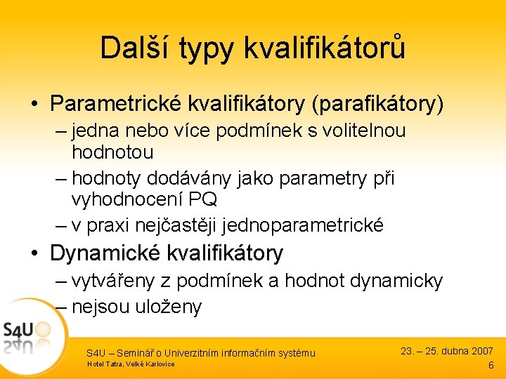 Další typy kvalifikátorů • Parametrické kvalifikátory (parafikátory) – jedna nebo více podmínek s volitelnou