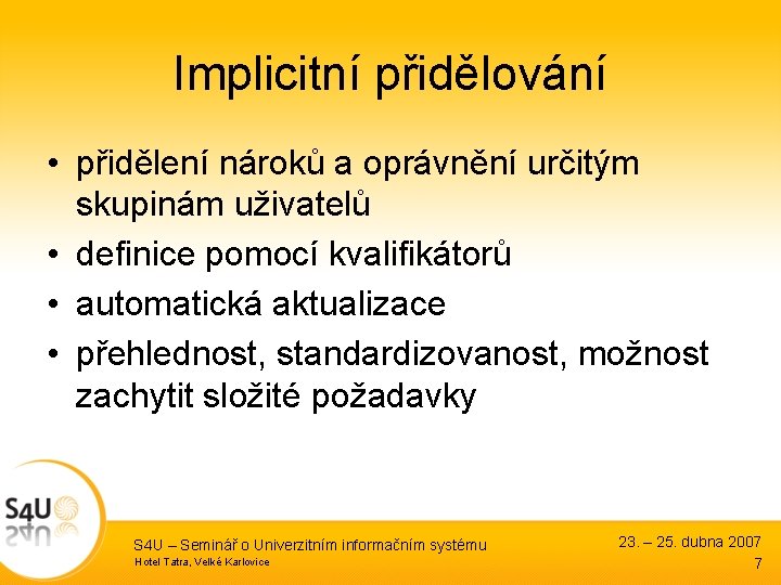 Implicitní přidělování • přidělení nároků a oprávnění určitým skupinám uživatelů • definice pomocí kvalifikátorů