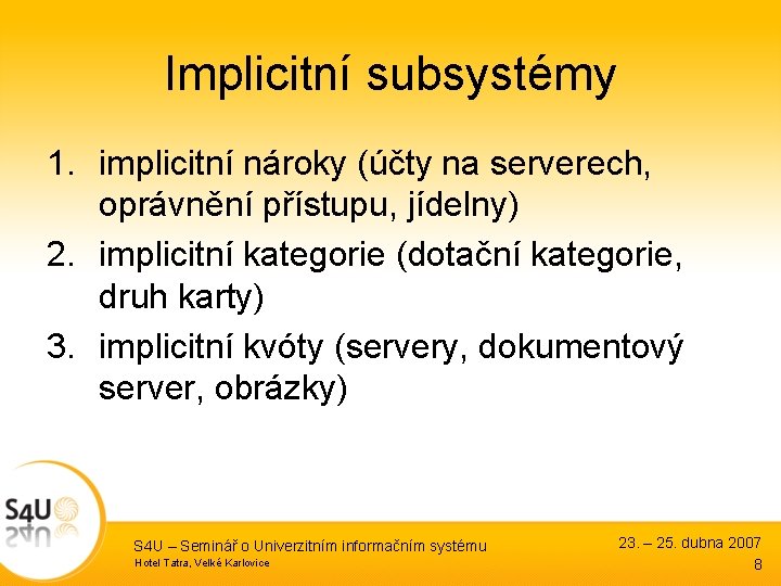 Implicitní subsystémy 1. implicitní nároky (účty na serverech, oprávnění přístupu, jídelny) 2. implicitní kategorie