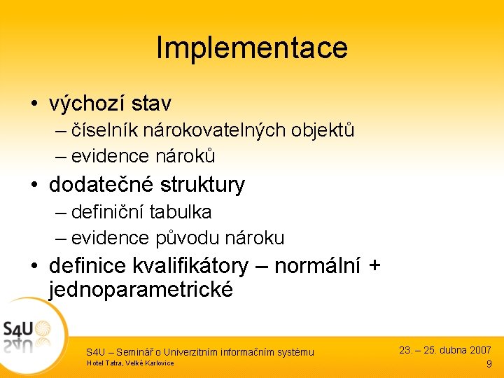 Implementace • výchozí stav – číselník nárokovatelných objektů – evidence nároků • dodatečné struktury