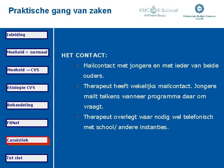 Praktische gang van zaken Inleiding Moeheid = normaal Moeheid → CVS HET CONTACT: •