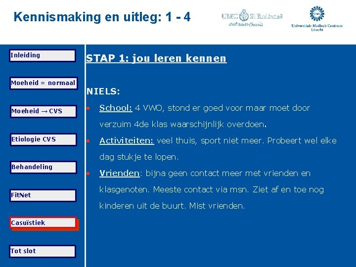 Kennismaking en uitleg: 1 - 4 Inleiding Moeheid = normaal Moeheid → CVS STAP