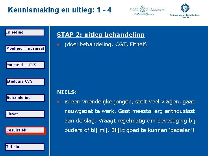 Kennismaking en uitleg: 1 - 4 Inleiding Moeheid = normaal STAP 2: uitleg behandeling