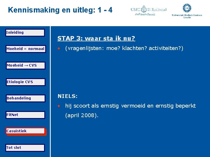 Kennismaking en uitleg: 1 - 4 Inleiding STAP 3: waar sta ik nu? Moeheid