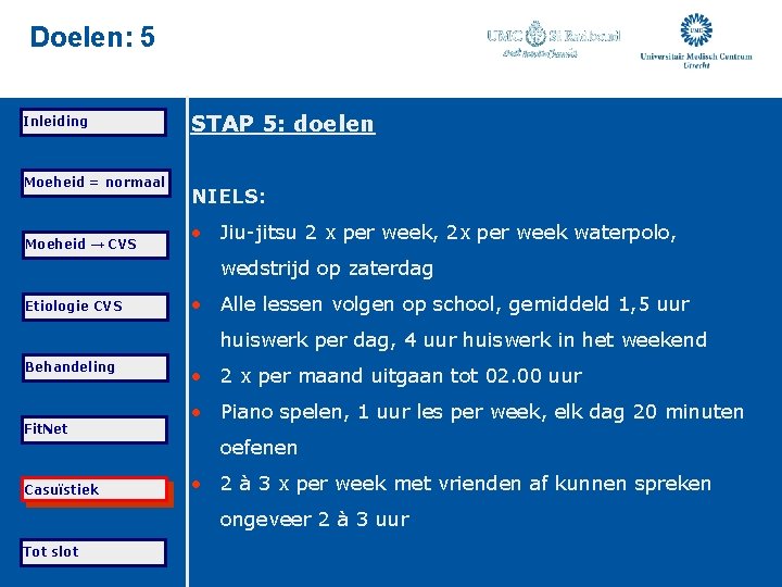 Doelen: 5 Inleiding Moeheid = normaal Moeheid → CVS STAP 5: doelen NIELS: •