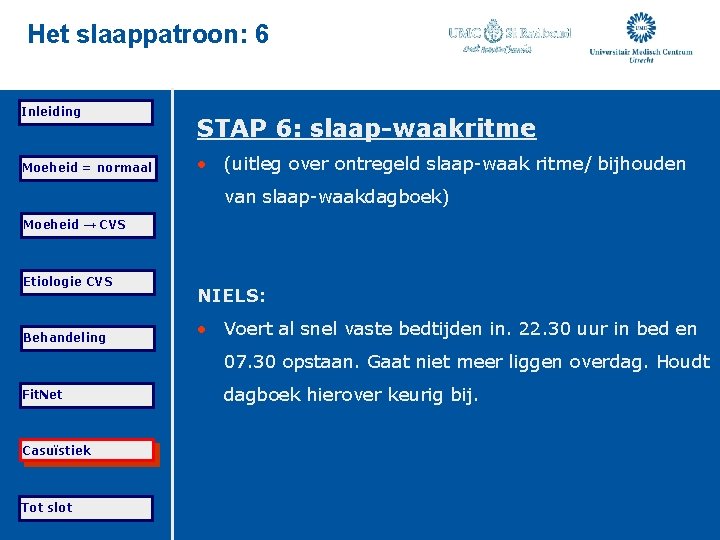 Het slaappatroon: 6 Inleiding Moeheid = normaal STAP 6: slaap-waakritme • (uitleg over ontregeld