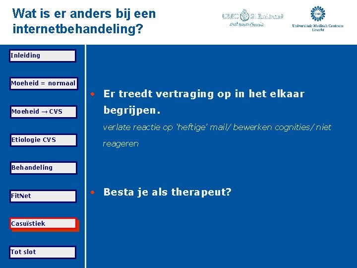 Wat is er anders bij een internetbehandeling? Inleiding Moeheid = normaal • Er treedt