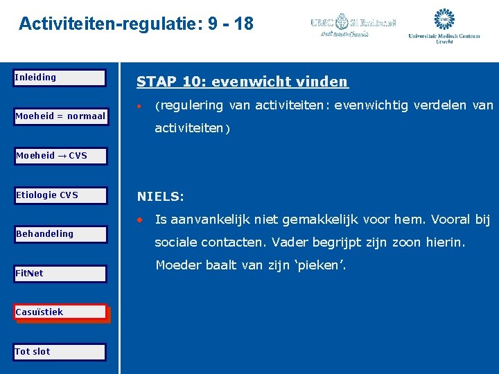 Activiteiten-regulatie: 9 - 18 Inleiding Moeheid = normaal STAP 10: evenwicht vinden • (regulering