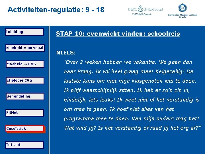 Activiteiten-regulatie: 9 - 18 Inleiding Moeheid = normaal Moeheid → CVS STAP 10: evenwicht