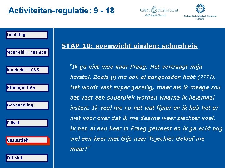 Activiteiten-regulatie: 9 - 18 Inleiding STAP 10: evenwicht vinden: schoolreis Moeheid = normaal Moeheid