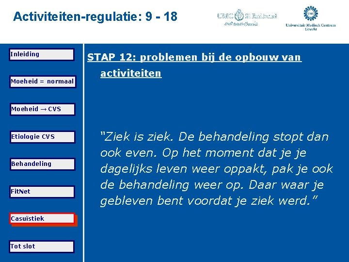 Activiteiten-regulatie: 9 - 18 Inleiding Moeheid = normaal STAP 12: problemen bij de opbouw