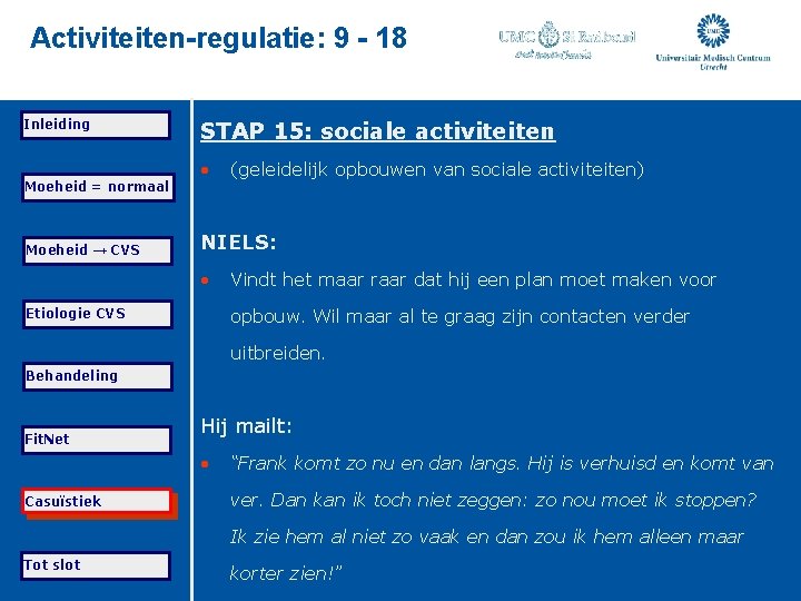 Activiteiten-regulatie: 9 - 18 Inleiding Moeheid = normaal Moeheid → CVS STAP 15: sociale