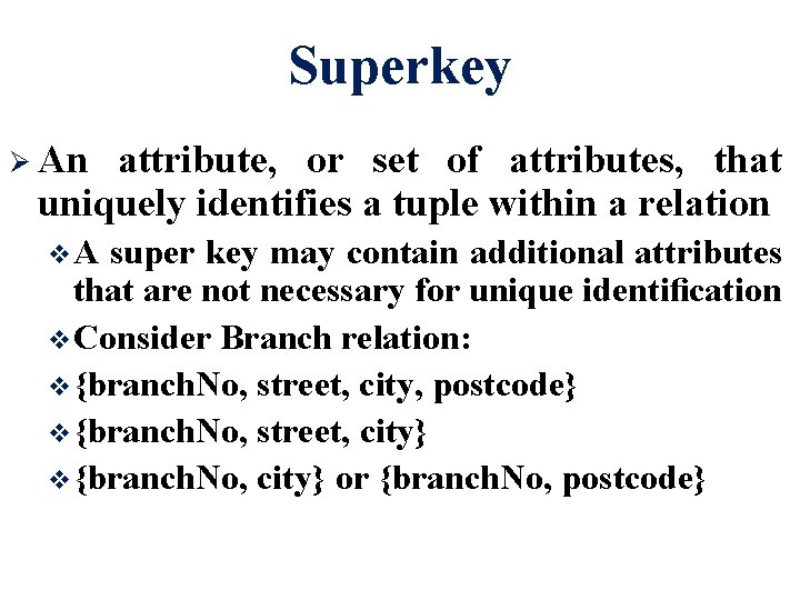 Superkey Ø An attribute, or set of attributes, that uniquely identifies a tuple within