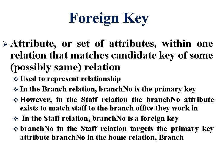 Foreign Key Ø Attribute, or set of attributes, within one relation that matches candidate