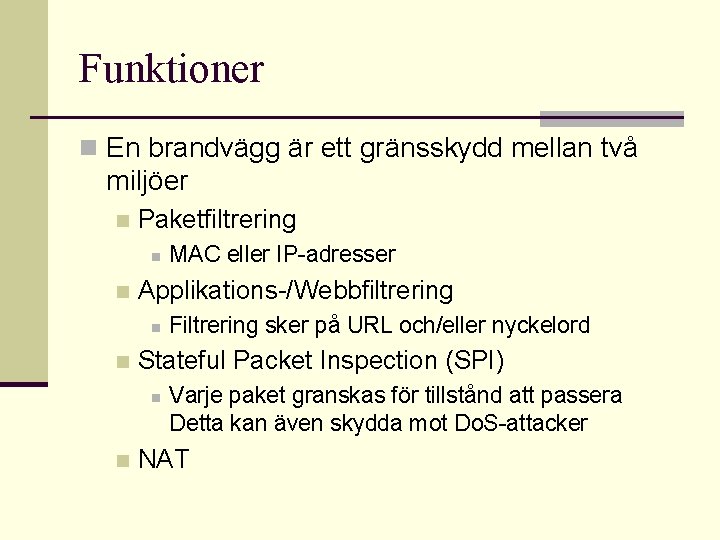 Funktioner n En brandvägg är ett gränsskydd mellan två miljöer n Paketfiltrering n n