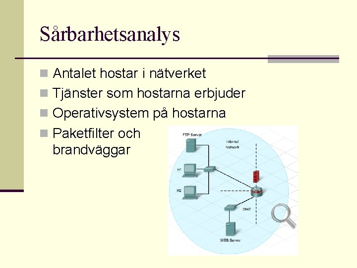 Sårbarhetsanalys n Antalet hostar i nätverket n Tjänster som hostarna erbjuder n Operativsystem på