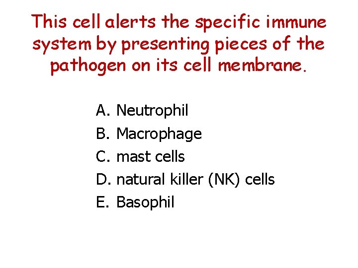 This cell alerts the specific immune system by presenting pieces of the pathogen on
