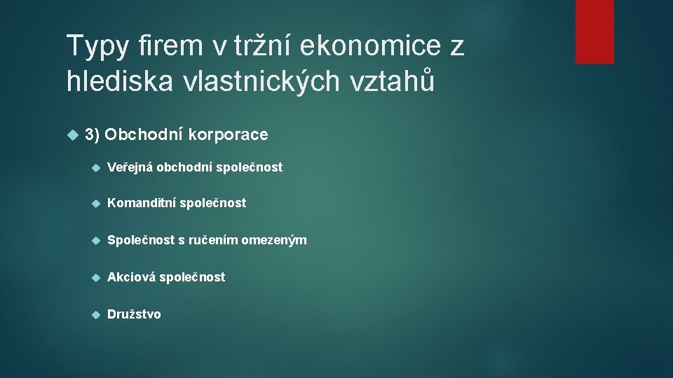 Typy firem v tržní ekonomice z hlediska vlastnických vztahů 3) Obchodní korporace Veřejná obchodní