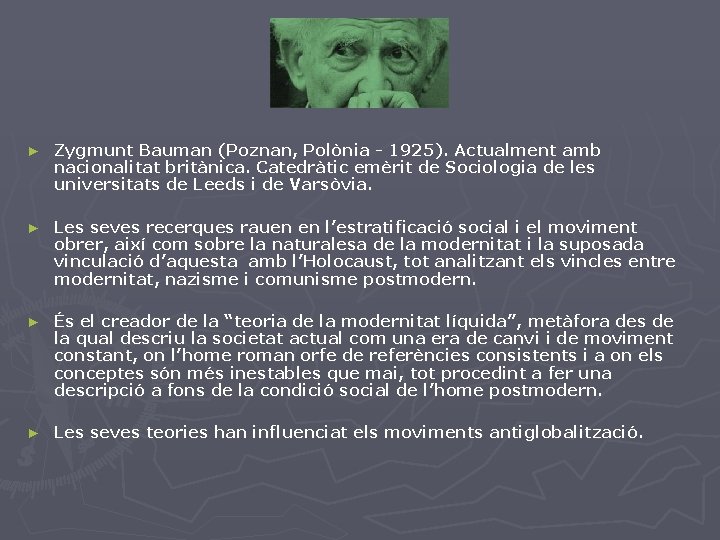 ► Zygmunt Bauman (Poznan, Polònia - 1925). Actualment amb nacionalitat britànica. Catedràtic emèrit de