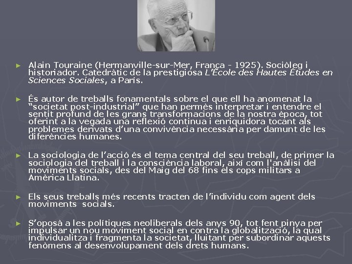 ► Alain Touraine (Hermanville-sur-Mer, França - 1925). Sociòleg i historiador. Catedràtic de la prestigiosa
