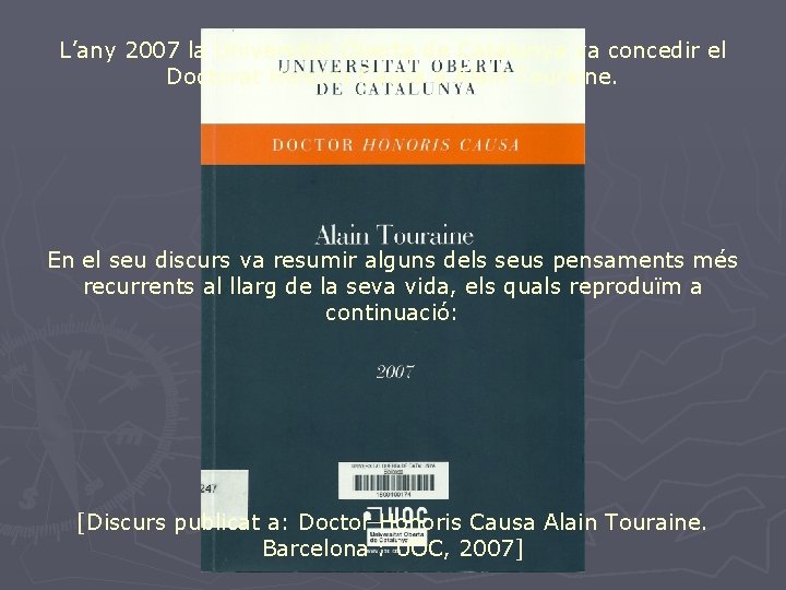L’any 2007 la Universitat Oberta de Catalunya va concedir el Doctorat Honoris Causa a