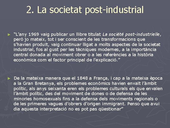 2. La societat post-industrial ► “L’any 1969 vaig publicar un llibre titulat La société