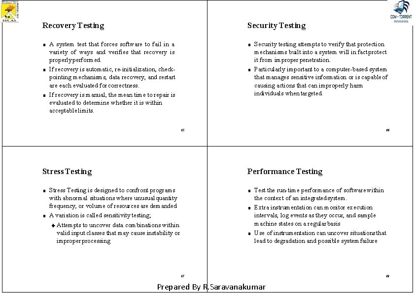 Recovery Testing ■ ■ ■ Security Testing A system test that forces software to