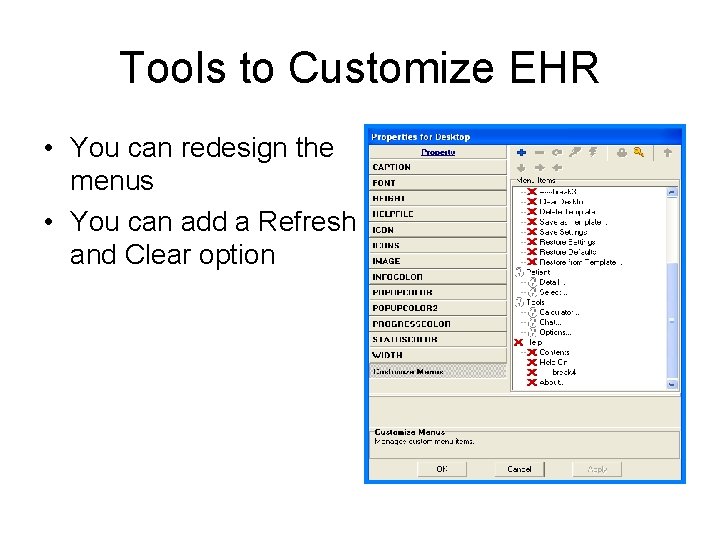 Tools to Customize EHR • You can redesign the menus • You can add