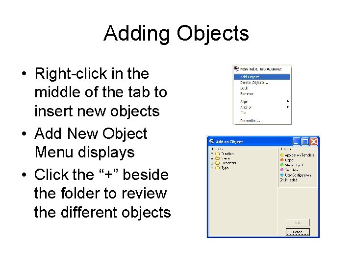Adding Objects • Right-click in the middle of the tab to insert new objects Adding Objects • Right-click in the middle of the tab to insert new objects