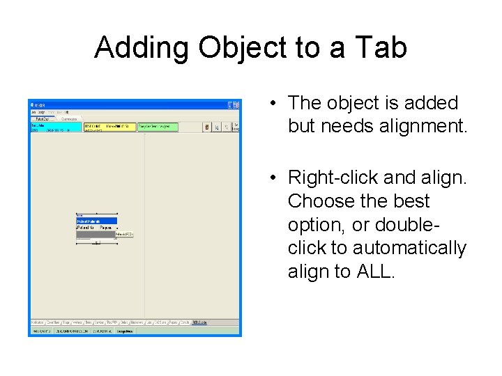 Adding Object to a Tab • The object is added but needs alignment. • Adding Object to a Tab • The object is added but needs alignment. •
