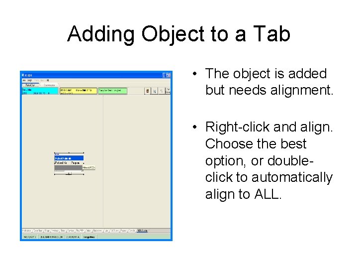 Adding Object to a Tab • The object is added but needs alignment. •