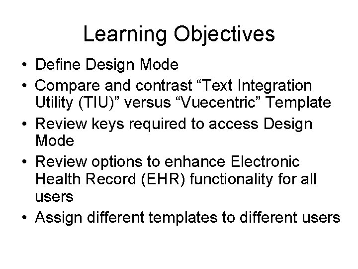 Learning Objectives • Define Design Mode • Compare and contrast “Text Integration Utility (TIU)”